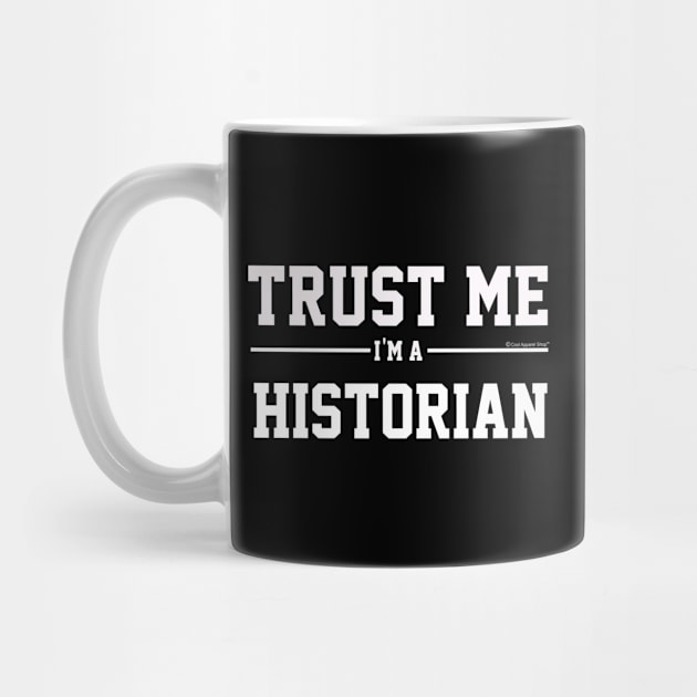 Trust Me Im A Historian. Cool Gift Idea by CoolApparelShop